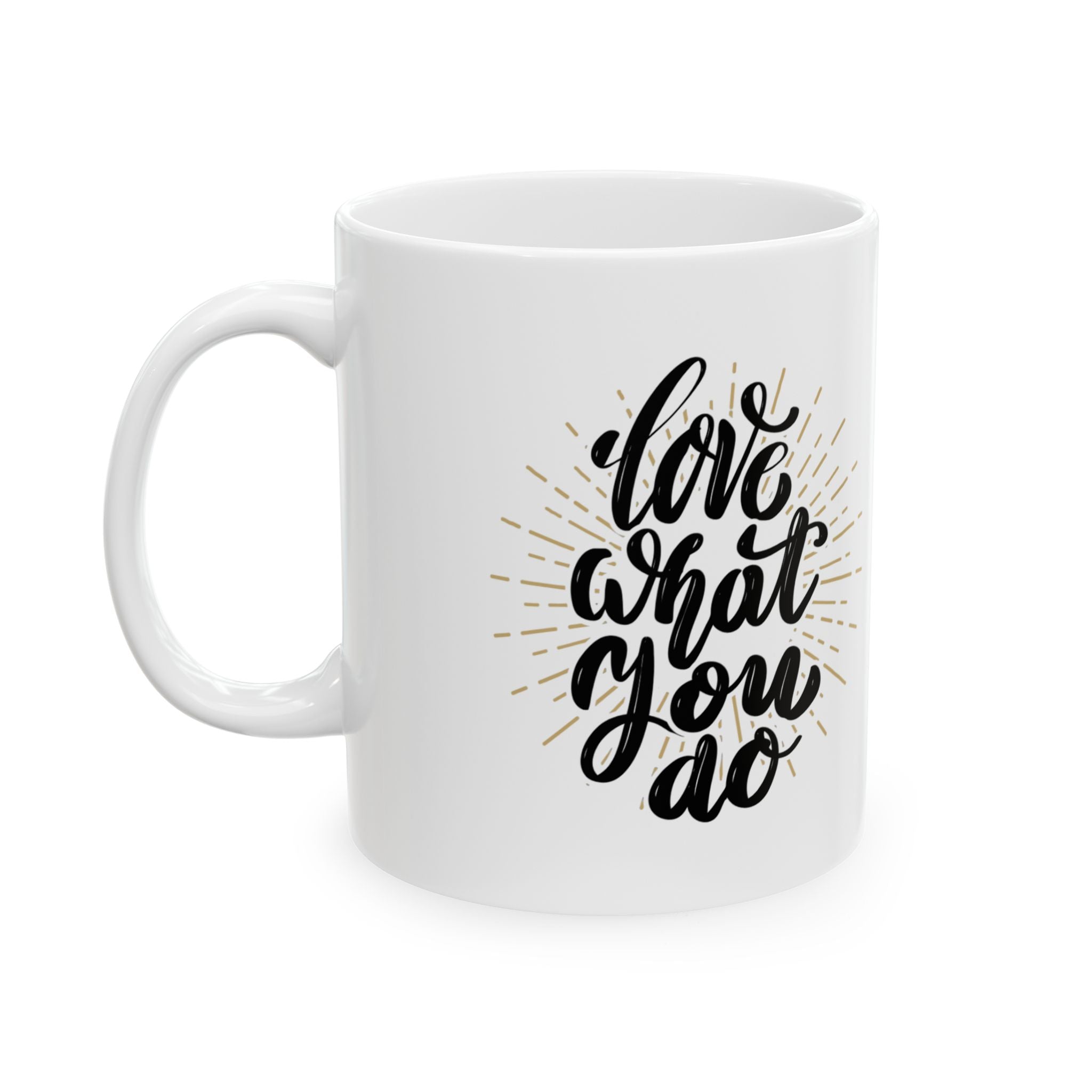 Inspirational Ceramic Mug - Love That You Do, Coffee Cup, Gift for Her, Motivational Mug, Home & Office Decor