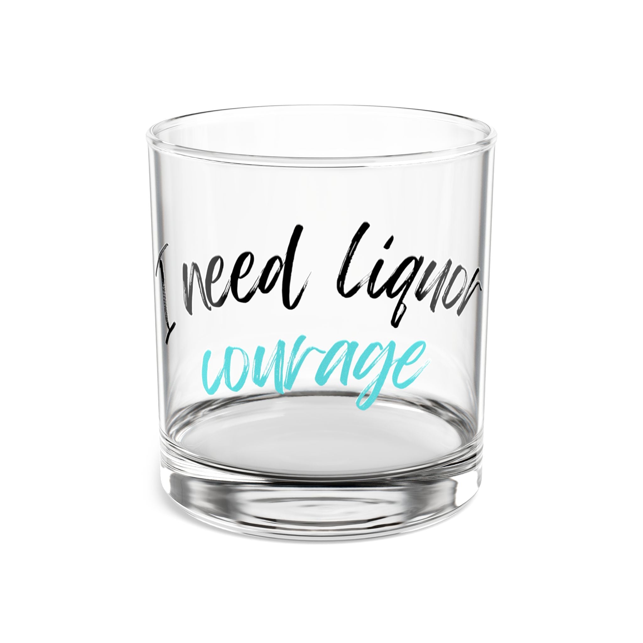 Funny Rocks Glass, 10oz - I Need Liquor for Courage, Personalized Gift for Friends, Whiskey Glass, Barware, Cocktail Lover